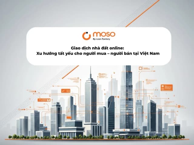 Giao dịch nhà đất online: Xu hướng tất yếu cho người mua – người bán tại Việt Nam