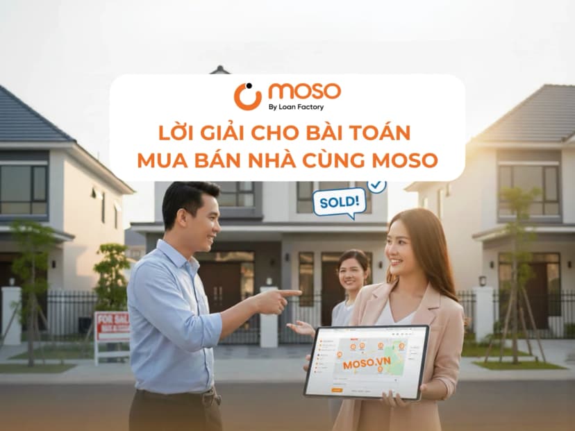LỜI GIẢI CHO BÀI TOÁN MUA BÁN NHÀ CÙNG MOSO.VN