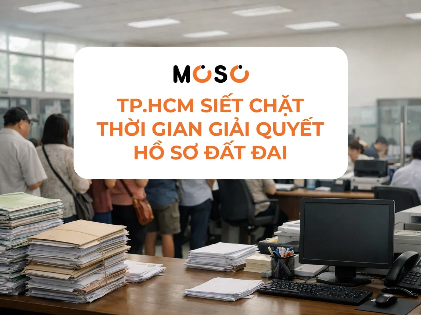 TP.HCM siết chặt thời gian giải quyết hồ sơ đất đai TP.HCM siết chặt thời gian giải quyết hồ sơ đất đai